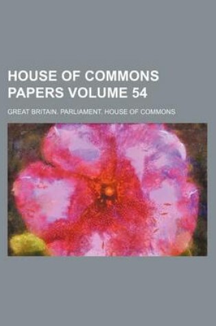 Cover of House of Commons Papers Volume 54