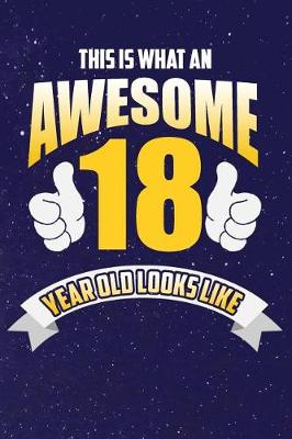 Cover of This Is What An Awesome 18 Year Old Looks Like