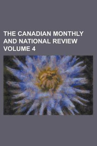 Cover of The Canadian Monthly and National Review Volume 4