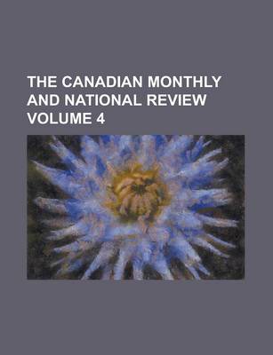 Book cover for The Canadian Monthly and National Review Volume 4