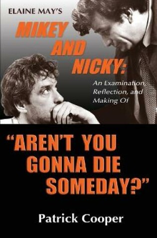 Cover of "Aren't You Gonna Die Someday?" Elaine May's Mikey and Nicky