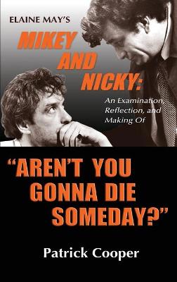 Book cover for "Aren't You Gonna Die Someday?" Elaine May's Mikey and Nicky