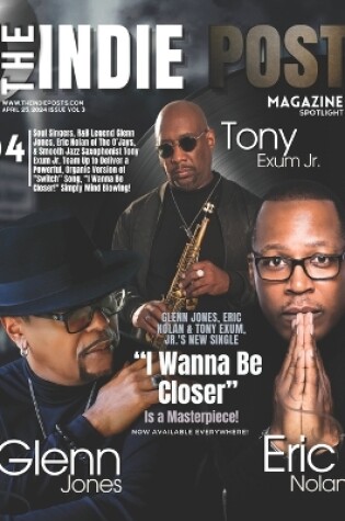 Cover of The Indie Post Magazine Glenn Jones, Eric Nolan and Tony Exum Jr. April 25, 2024 Issue vol 3