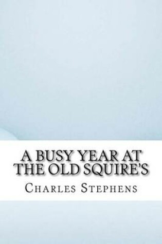 Cover of A Busy Year at the Old Squire's