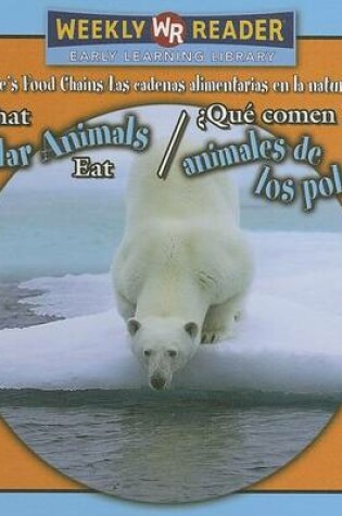 Cover of What Polar Animals Eat / ¿Qué Comen Los Animales de Los Polos?