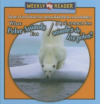 Cover of What Polar Animals Eat / ¿Qué Comen Los Animales de Los Polos?