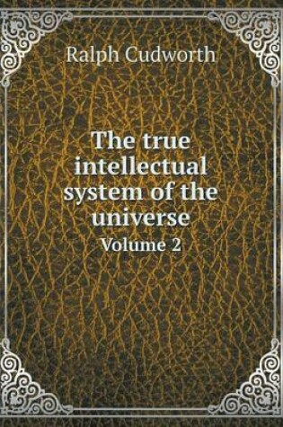 Cover of The true intellectual system of the universe Volume 2