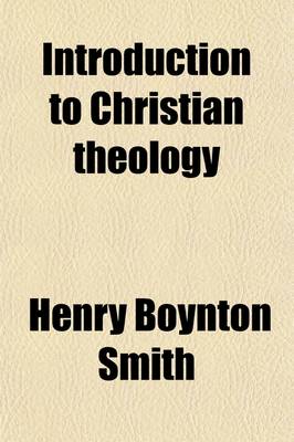 Book cover for Introduction to Christian Theology; Comprising I. a General Introduction, II. the Special Introduction, Or, the Prolegomena of Systematic Theology