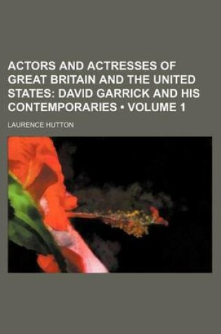 Cover of Actors and Actresses of Great Britain and the United States (Volume 1); David Garrick and His Contemporaries