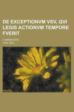 Cover of de Exceptionvm Vsv, Qvi Legis Actionvm Tempore Fverit; Commentatio