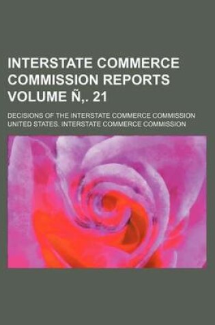 Cover of Interstate Commerce Commission Reports; Decisions of the Interstate Commerce Commission Volume N . 21