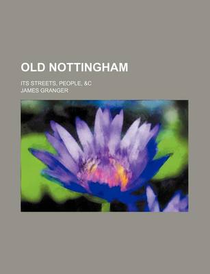 Book cover for Old Nottingham; Its Streets, People, &C