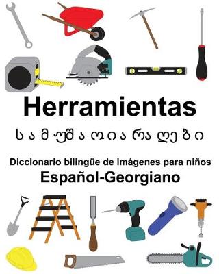 Book cover for Español-Georgiano Herramientas/&#4321;&#4304;&#4315;&#4323;&#4328;&#4304;&#4317; &#4312;&#4304;&#4320;&#4304;&#4326;&#4308;&#4305;&#4312; Diccionario bilingüe de imágenes para niños