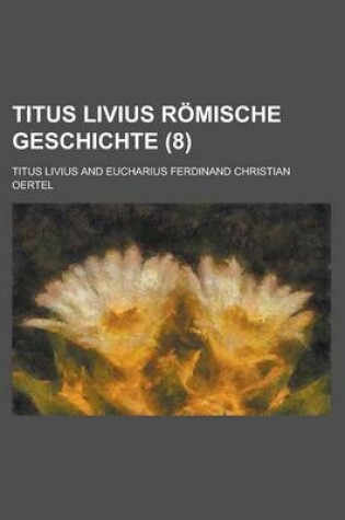 Cover of Titus Livius Romische Geschichte (8)
