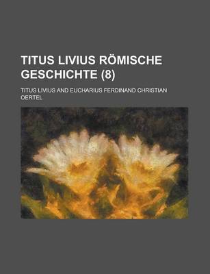 Book cover for Titus Livius Romische Geschichte (8)