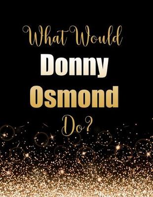 Book cover for What Would Donny Osmond Do?