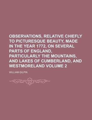 Book cover for Observations, Relative Chiefly to Picturesque Beauty, Made in the Year 1772, on Several Parts of England, Particularly the Mountains, and Lakes of Cum