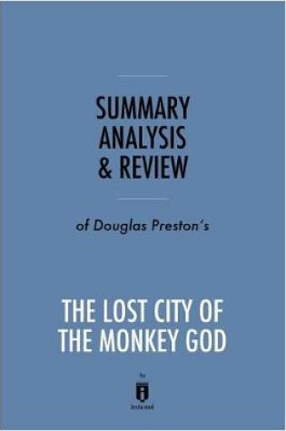 Cover of Summary, Analysis & Review of Douglas Preston's the Lost City of the Monkey God by Instaread