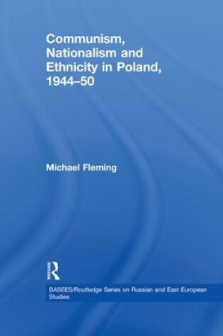 Cover of Communism, Nationalism and Ethnicity in Poland, 1944–1950