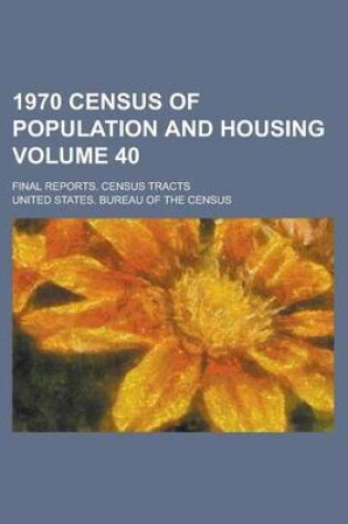 Cover of 1970 Census of Population and Housing; Final Reports. Census Tracts Volume 40