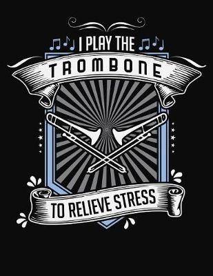 Book cover for I Play Trombone To Relieve Stress