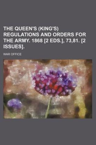 Cover of The Queen's (King's) Regulations and Orders for the Army. 1868 [2 Eds.], 73,81. [2 Issues].