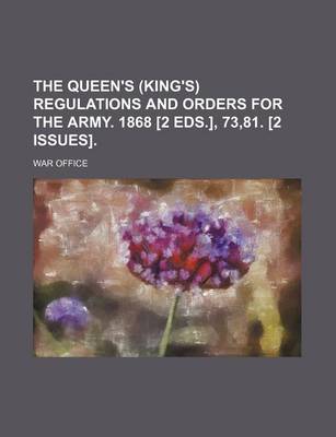 Book cover for The Queen's (King's) Regulations and Orders for the Army. 1868 [2 Eds.], 73,81. [2 Issues].