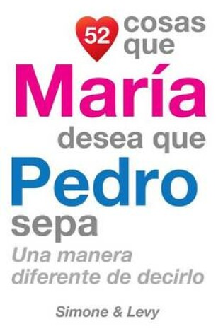 Cover of 52 Cosas Que María Desea Que Pedro Sepa