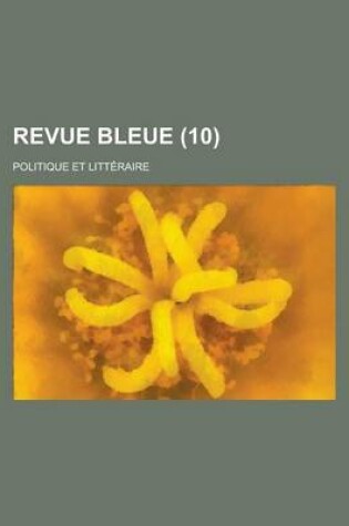Cover of Revue Bleue; Politique Et Litteraire (10 )
