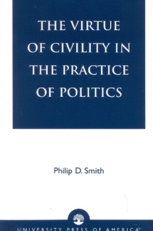 Cover of The Virtue of Civility in the Practice of Politics