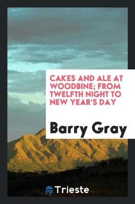 Book cover for Cakes and Ale at Woodbine; From Twelfth Night to New Year's Day