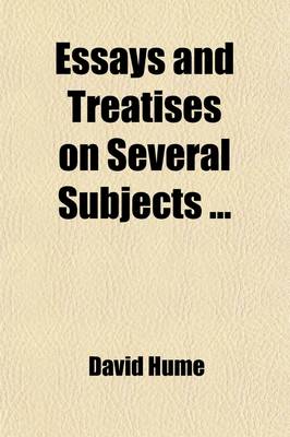 Book cover for Essays and Treatises on Several Subjects Volume 2; An Inquiry Concerning Human Understanding. a Dissertation on the Passions. An. Inquiry Concerning the Principles of Morals. the Natural History of Religion