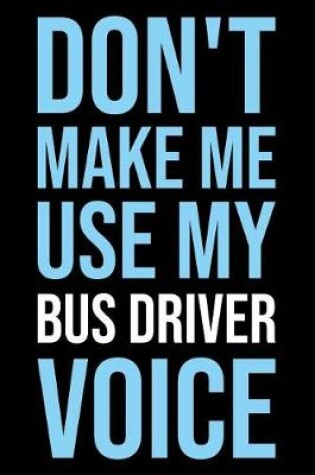 Cover of Don't Make Me Use My Bus Driver Voice