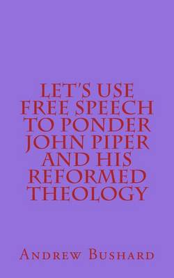 Book cover for Let's Use Free Speech to Ponder John Piper and His Reformed Theology