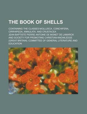 Book cover for The Book of Shells; Containing the Classes Mollusca, Conchifera, Cirrhipeda, Annulata, and Crustacea