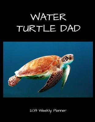 Book cover for Water Turtle Dad 2019 Weekly Planner