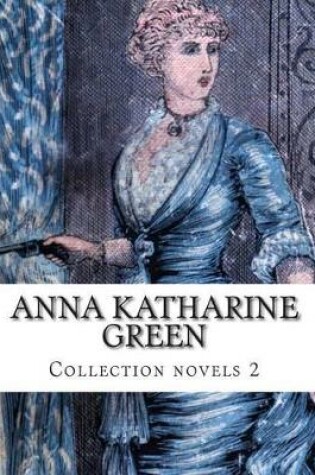 Cover of Anna Katharine Green, Collection novels 2