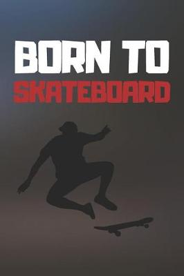Cover of Born To Skateboard