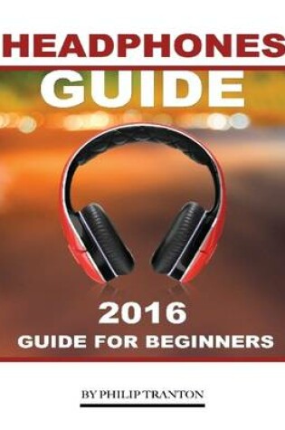 Cover of Headphones Guide: 2016 Guide for Beginner’s