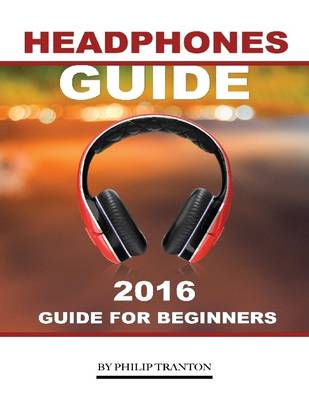 Book cover for Headphones Guide: 2016 Guide for Beginner’s