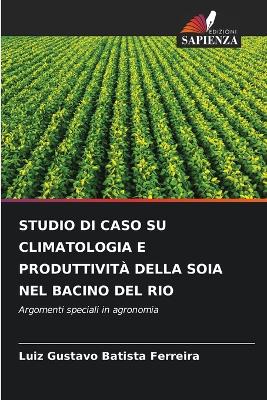 Book cover for Studio Di Caso Su Climatologia E Produttività Della Soia Nel Bacino del Rio