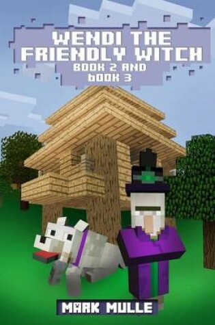 Cover of Wendi the Friendly Witch Diaries, Book 2 and Book 3 (An Unofficial Minecraft Book for Kids Ages 9 - 12 (Preteen)