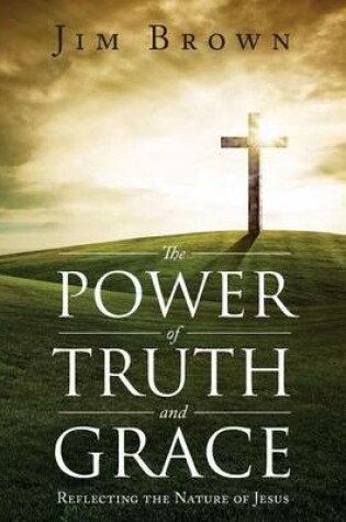 Cover of The Power of Truth and Grace