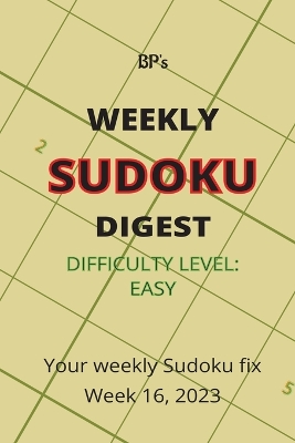 Book cover for Bp's Weekly Sudoku Digest - Difficulty Easy - Week 16, 2023