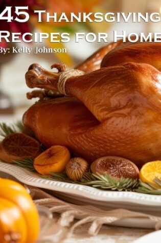 Cover of 45 Thanksgiving Recipes for Home
