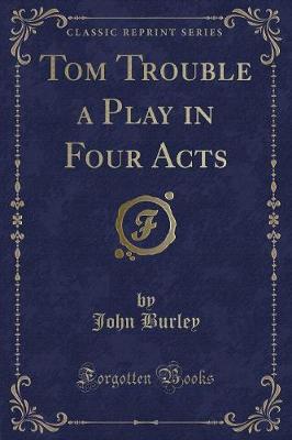 Book cover for Tom Trouble a Play in Four Acts (Classic Reprint)