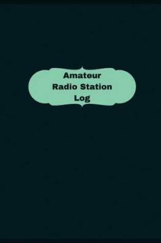Cover of Amateur Radio Station Log (Logbook, Journal - 126 pages, 8.5 x 11 inches)