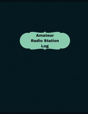Book cover for Amateur Radio Station Log (Logbook, Journal - 126 pages, 8.5 x 11 inches)