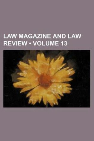 Cover of Law Magazine and Law Review (Volume 13)