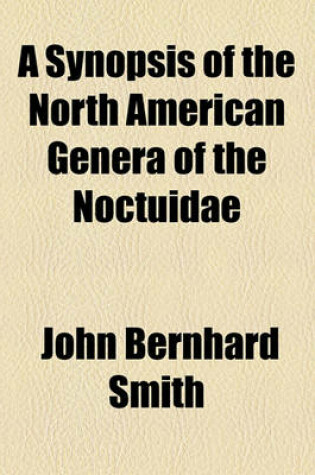 Cover of A Synopsis of the North American Genera of the Noctuidae